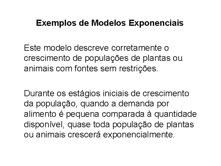 Exemplos de Modelos Exponenciais Este modelo descreve corretamente o crescimento de populações de plantas