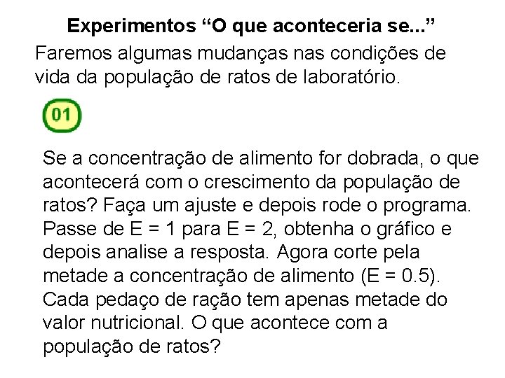 Experimentos “O que aconteceria se. . . ” Faremos algumas mudanças nas condições de