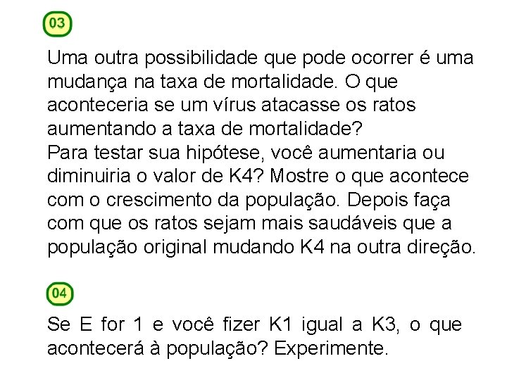 Uma outra possibilidade que pode ocorrer é uma mudança na taxa de mortalidade. O