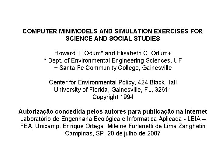 COMPUTER MINIMODELS AND SIMULATION EXERCISES FOR SCIENCE AND SOCIAL STUDIES Howard T. Odum* and