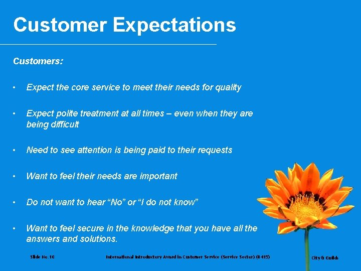 Customer Expectations Customers: • Expect the core service to meet their needs for quality