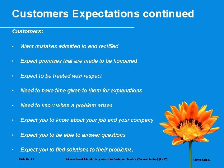 Customers Expectations continued Customers: • Want mistakes admitted to and rectified • Expect promises