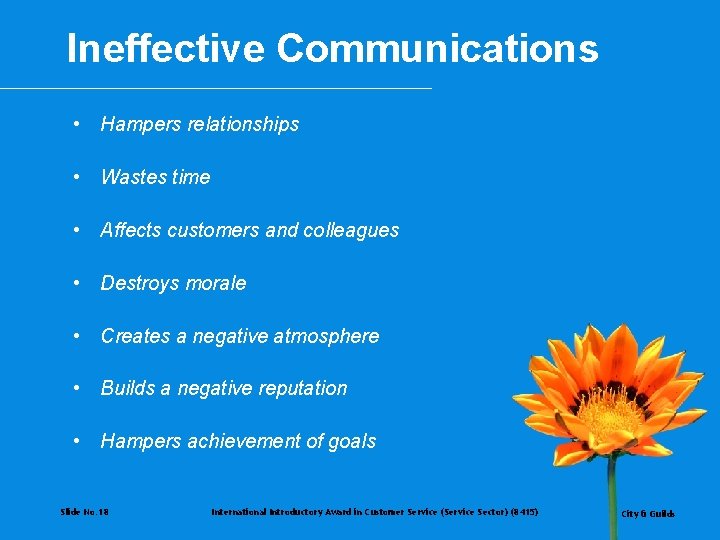 Ineffective Communications • Hampers relationships • Wastes time • Affects customers and colleagues •