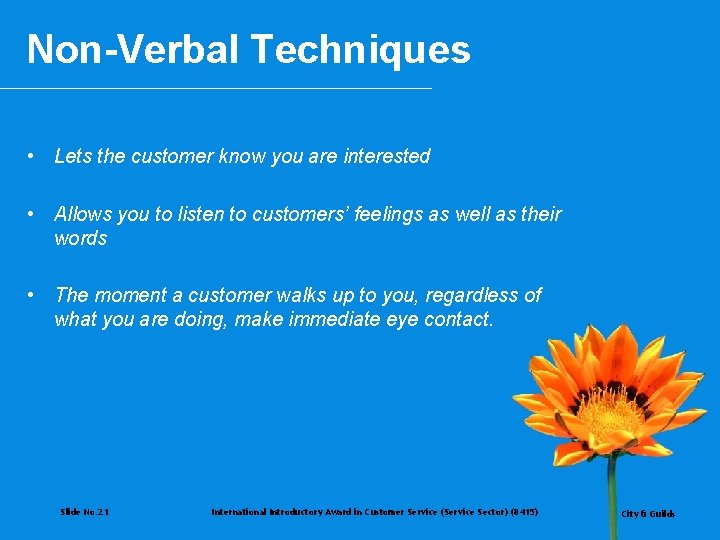 Non-Verbal Techniques • Lets the customer know you are interested • Allows you to