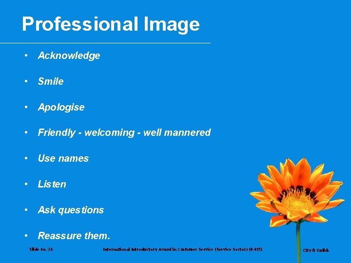 Professional Image • Acknowledge • Smile • Apologise • Friendly - welcoming - well