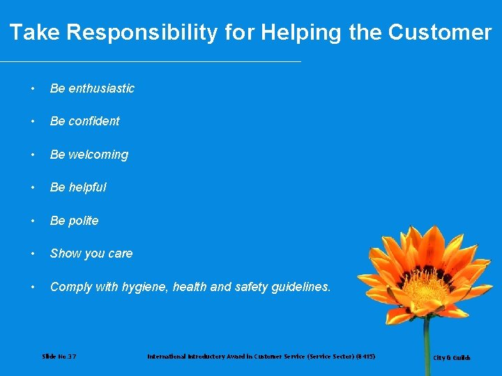 Take Responsibility for Helping the Customer • Be enthusiastic • Be confident • Be