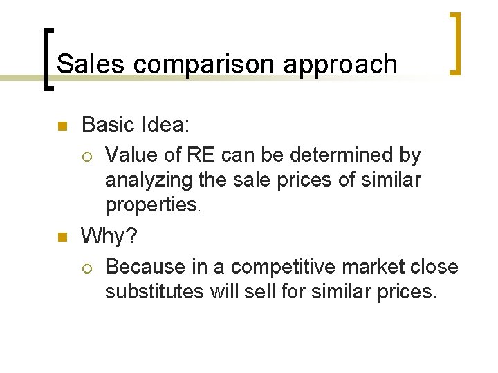Sales comparison approach n Basic Idea: ¡ n Value of RE can be determined