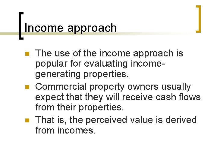 Income approach n n n The use of the income approach is popular for