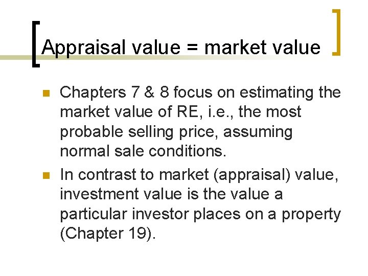 Appraisal value = market value n n Chapters 7 & 8 focus on estimating