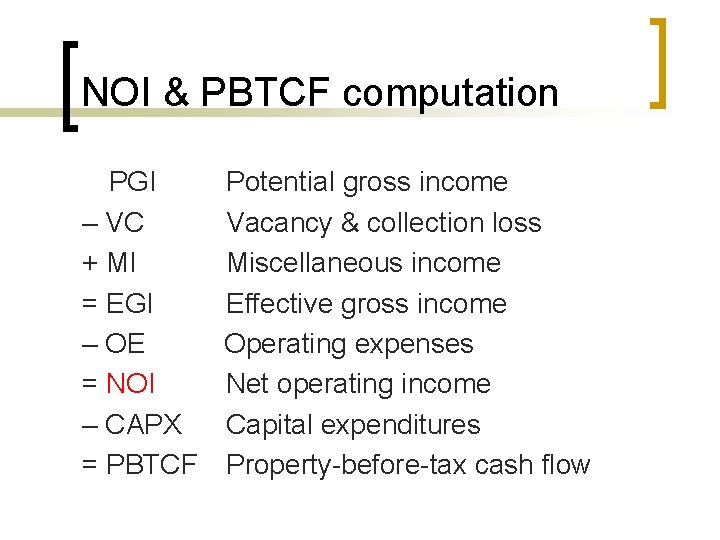 NOI & PBTCF computation PGI Potential gross income – VC Vacancy & collection loss