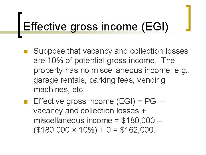 Effective gross income (EGI) n n Suppose that vacancy and collection losses are 10%