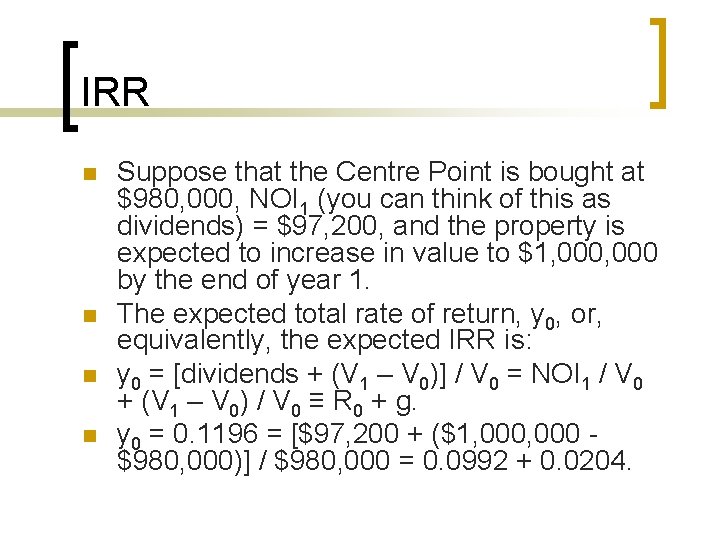 IRR n n Suppose that the Centre Point is bought at $980, 000, NOI