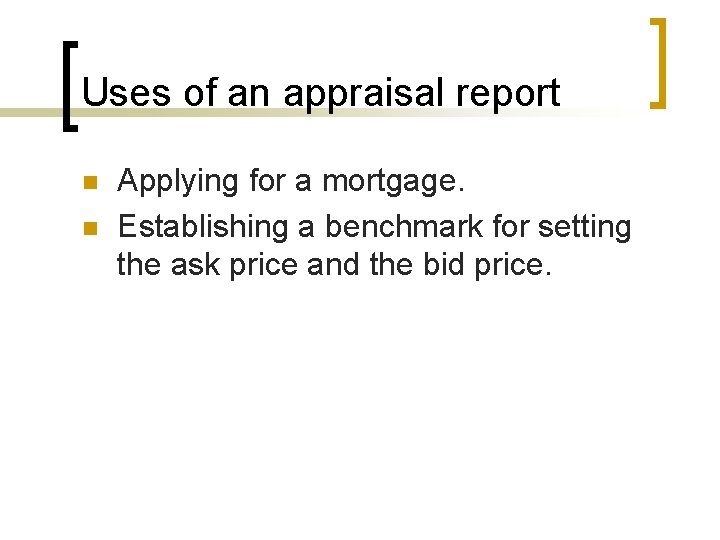 Uses of an appraisal report n n Applying for a mortgage. Establishing a benchmark