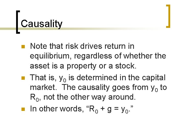 Causality n n n Note that risk drives return in equilibrium, regardless of whether