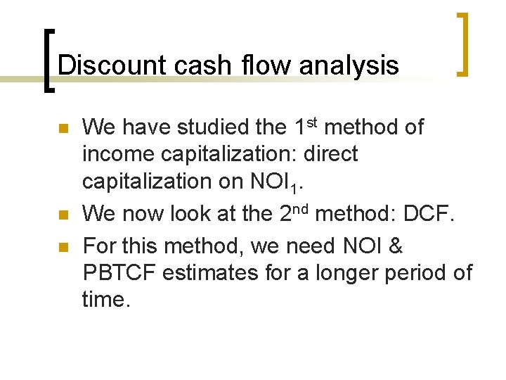 Discount cash flow analysis n n n We have studied the 1 st method