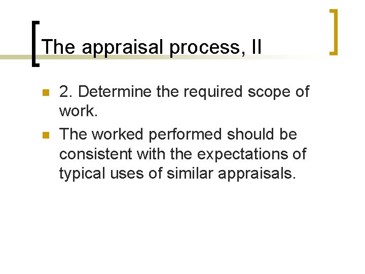 The appraisal process, II n n 2. Determine the required scope of work. The