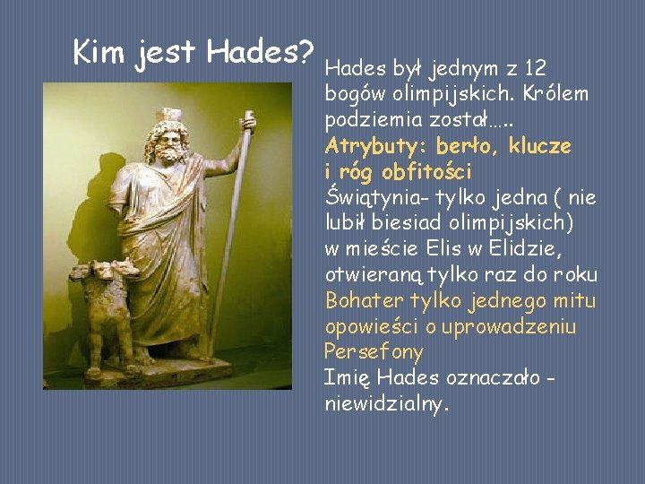 Kim jest Hades? Hades był jednym z 12 bogów olimpijskich. Królem podziemia został…. .