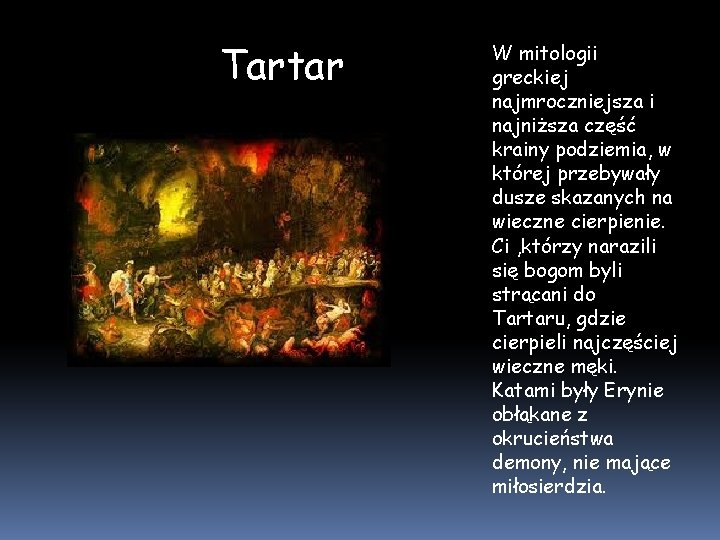Tartar W mitologii greckiej najmroczniejsza i najniższa część krainy podziemia, w której przebywały dusze