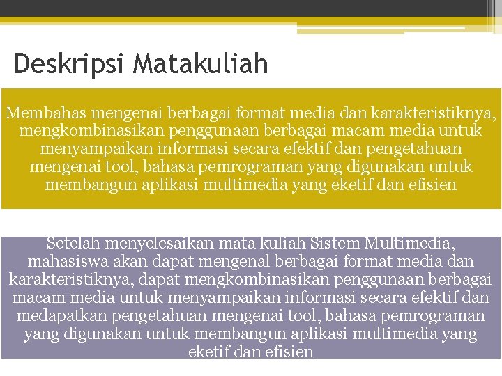 Deskripsi Matakuliah Membahas mengenai berbagai format media dan karakteristiknya, mengkombinasikan penggunaan berbagai macam media