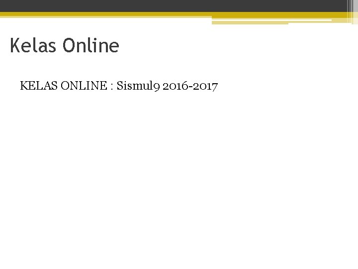 Kelas Online KELAS ONLINE : Sismul 9 2016 -2017 