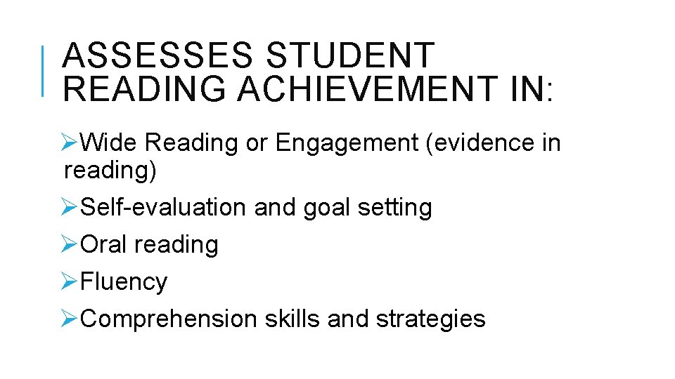 ASSESSES STUDENT READING ACHIEVEMENT IN: ØWide Reading or Engagement (evidence in reading) ØSelf-evaluation and