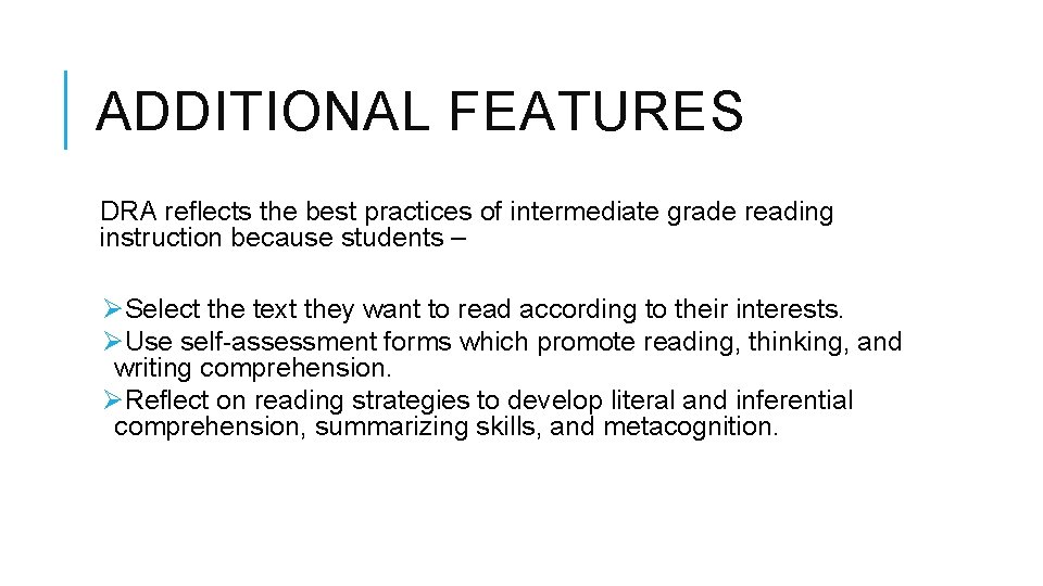 ADDITIONAL FEATURES DRA reflects the best practices of intermediate grade reading instruction because students