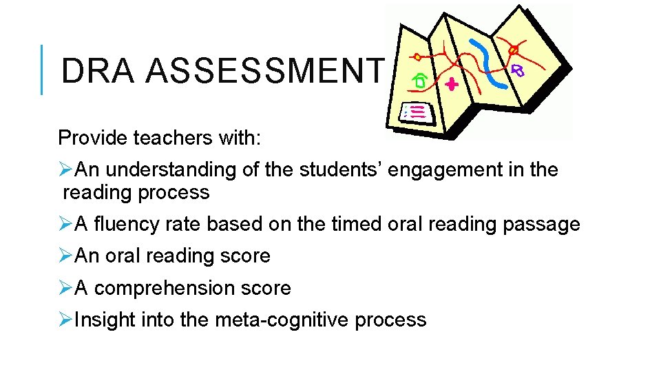 DRA ASSESSMENT RESULTS Provide teachers with: ØAn understanding of the students’ engagement in the