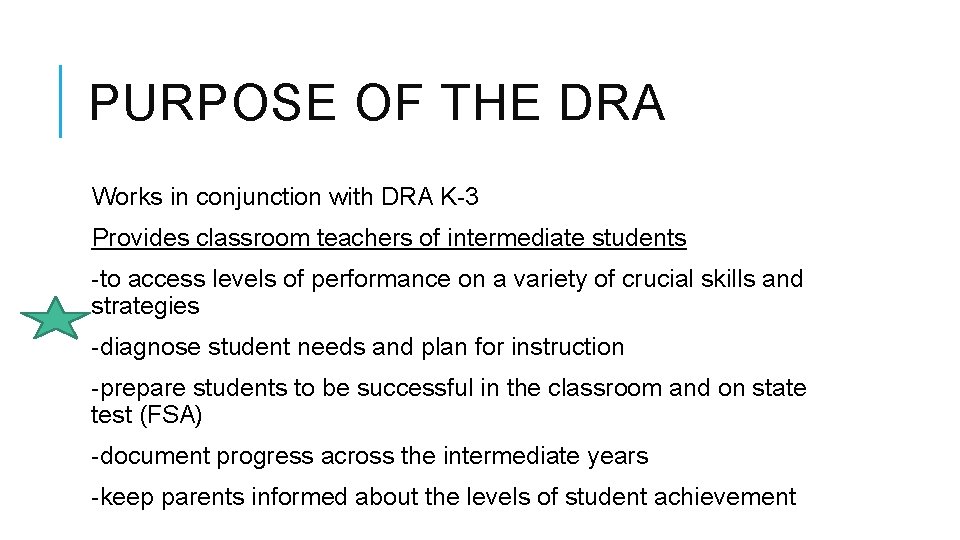 PURPOSE OF THE DRA Works in conjunction with DRA K-3 Provides classroom teachers of