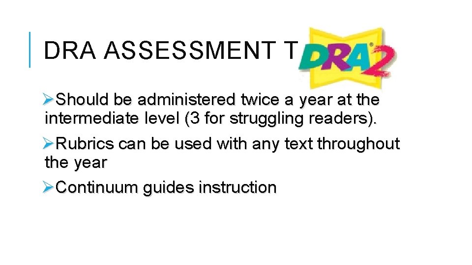 DRA ASSESSMENT TOOL ØShould be administered twice a year at the intermediate level (3