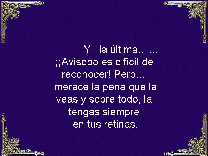 Y la última…… ¡¡Avisooo es difícil de reconocer! Pero… merece la pena que la