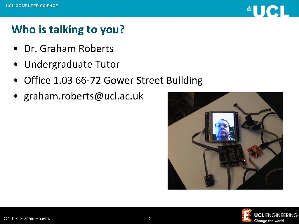UCL COMPUTER SCIENCE Who is talking to you? • • Dr. Graham Roberts Undergraduate