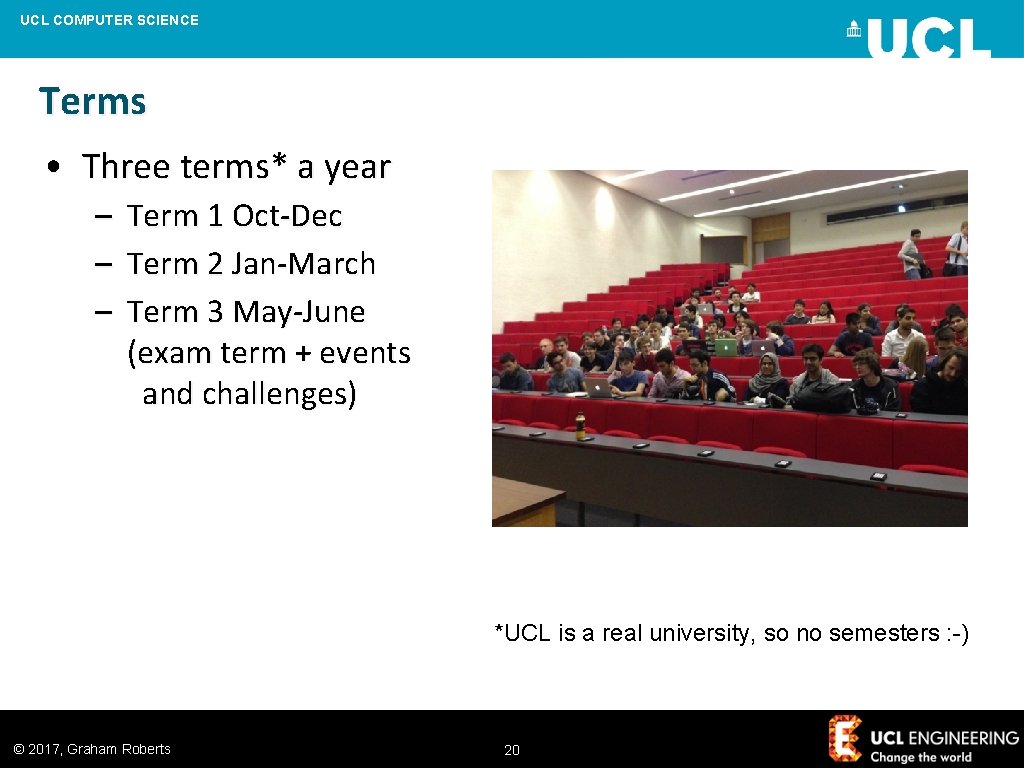 UCL COMPUTER SCIENCE Terms • Three terms* a year – Term 1 Oct-Dec –
