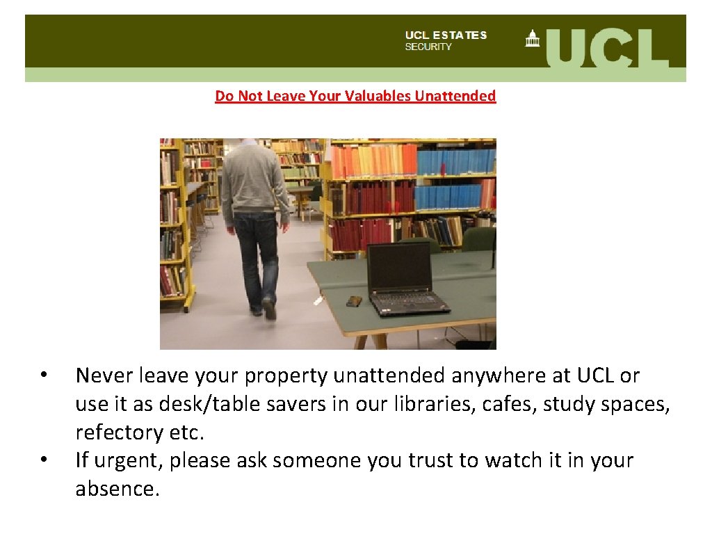 Do Not Leave Your Valuables Unattended • • Never leave your property unattended anywhere
