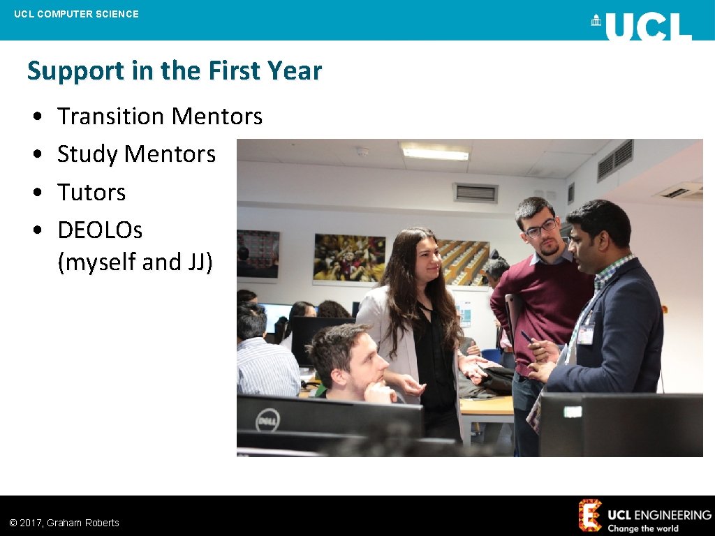 UCL COMPUTER SCIENCE Support in the First Year • • Transition Mentors Study Mentors