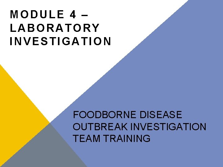 MODULE 4 – LABORATORY INVESTIGATION FOODBORNE DISEASE OUTBREAK INVESTIGATION TEAM TRAINING 