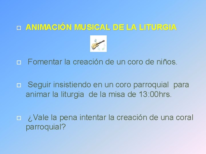  ANIMACIÓN MUSICAL DE LA LITURGIA Fomentar la creación de un coro de niños.