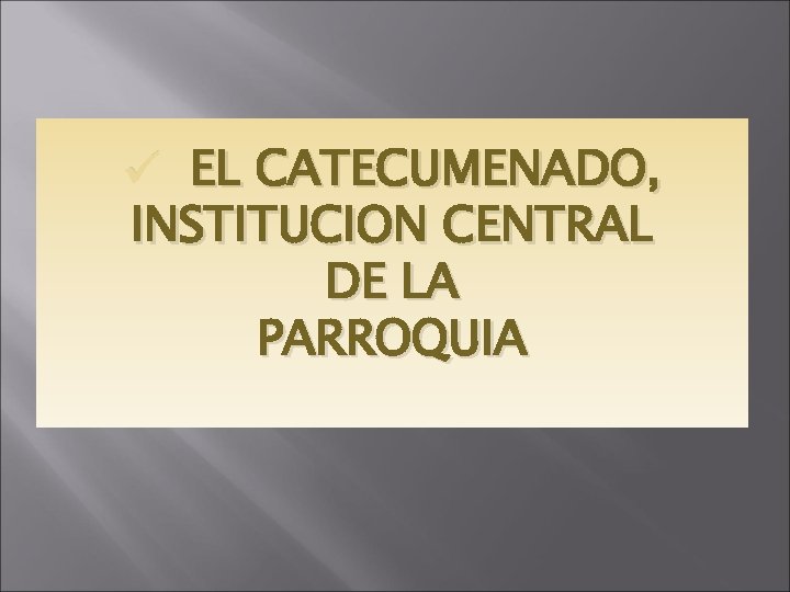 ü EL CATECUMENADO, INSTITUCION CENTRAL DE LA PARROQUIA 