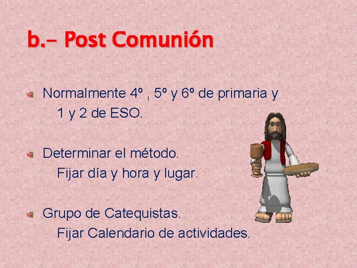 b. - Post Comunión Normalmente 4º , 5º y 6º de primaria y 1