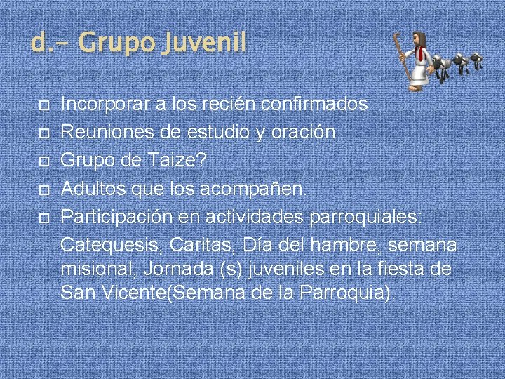 d. - Grupo Juvenil Incorporar a los recién confirmados Reuniones de estudio y oración