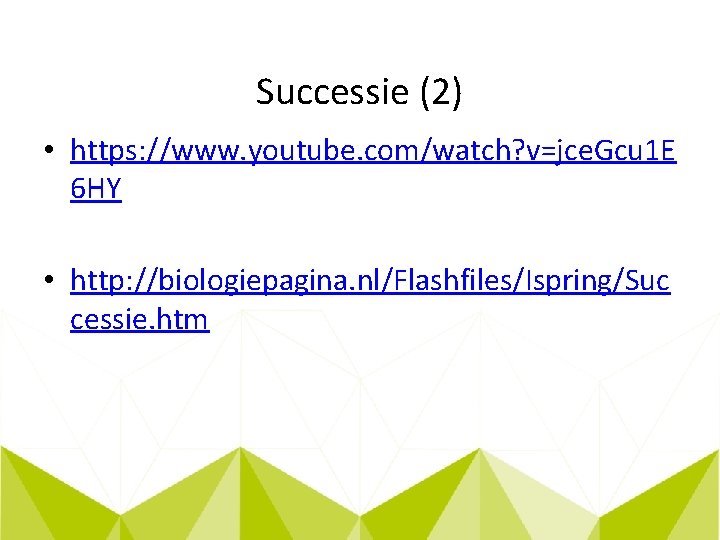 Successie (2) • https: //www. youtube. com/watch? v=jce. Gcu 1 E 6 HY •