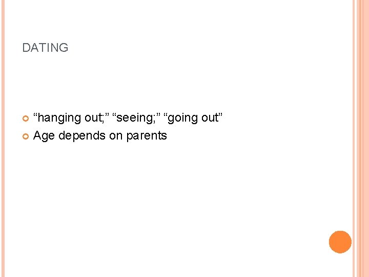 DATING “hanging out; ” “seeing; ” “going out” Age depends on parents 