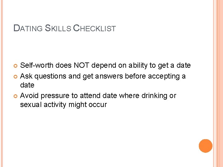 DATING SKILLS CHECKLIST Self-worth does NOT depend on ability to get a date Ask