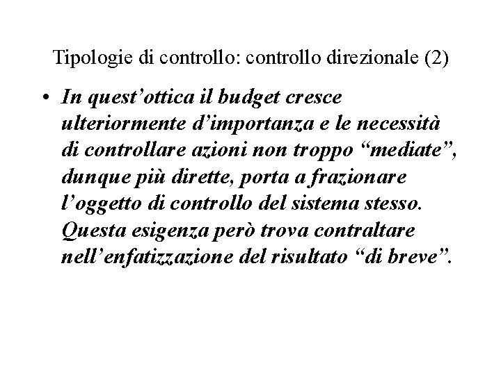 Tipologie di controllo: controllo direzionale (2) • In quest’ottica il budget cresce ulteriormente d’importanza