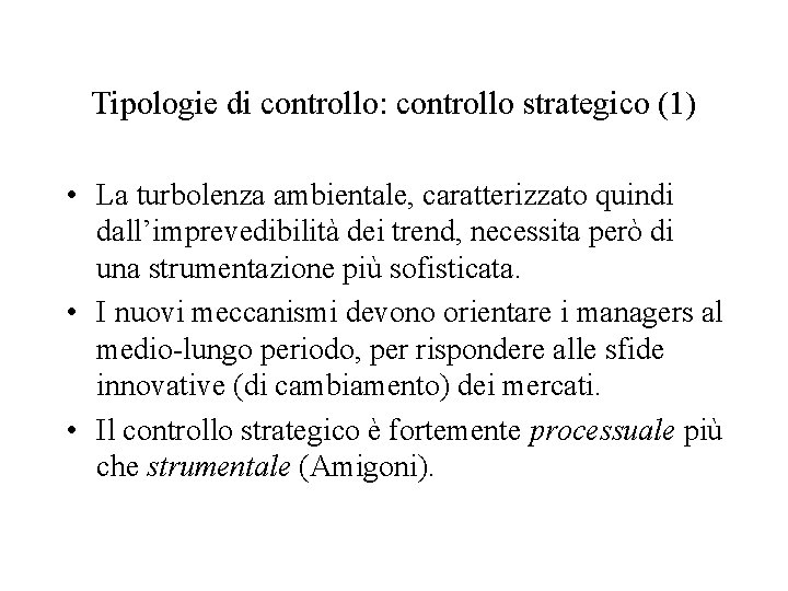 Tipologie di controllo: controllo strategico (1) • La turbolenza ambientale, caratterizzato quindi dall’imprevedibilità dei