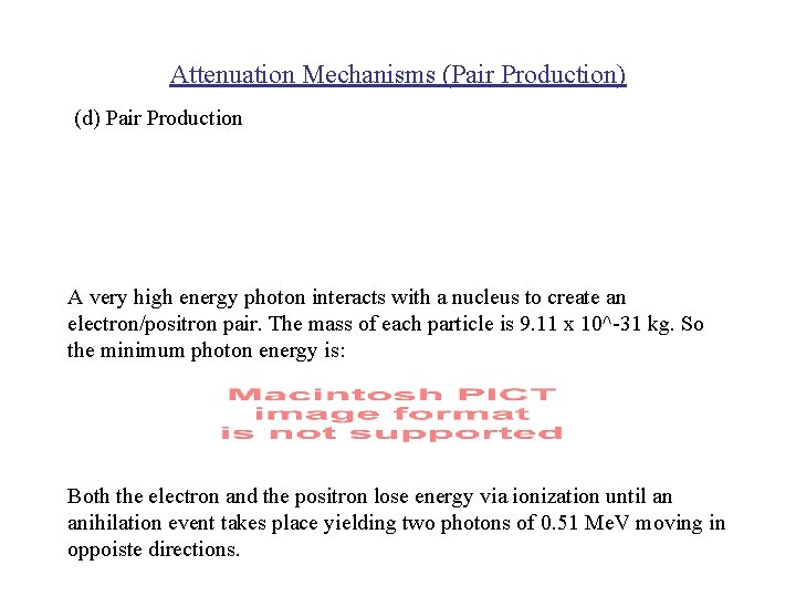 Attenuation Mechanisms (Pair Production) (d) Pair Production A very high energy photon interacts with