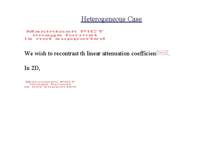 Heterogeneous Case We wish to recontrast th linear attenuation coefficient In 2 D, .