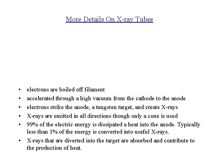 More Details On X-ray Tubes • • • electrons are boiled off filament accelerated