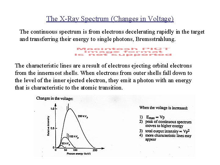 The X-Ray Spectrum (Changes in Voltage) The continuous spectrum is from electrons decelerating rapidly