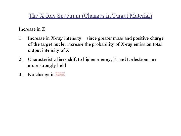 The X-Ray Spectrum (Changes in Target Material) Increase in Z: 1. Increase in X-ray