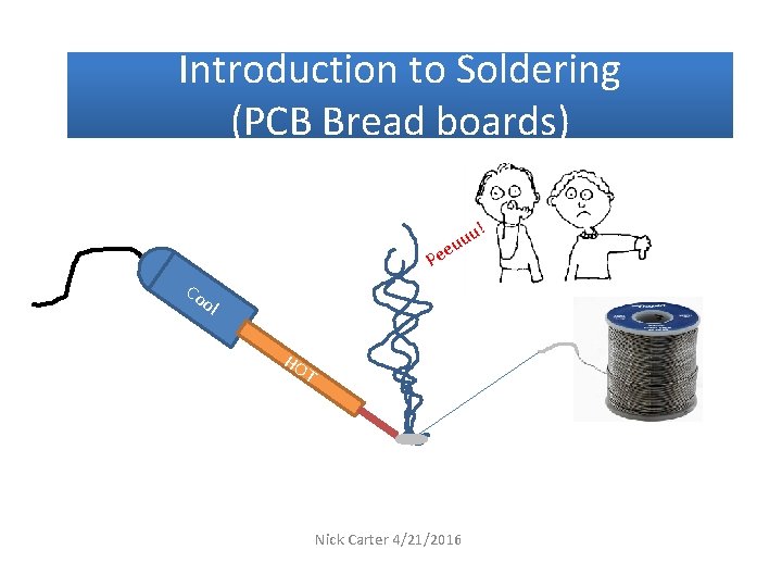 Introduction to Soldering (PCB Bread boards) u! uu e e P Co ol HO